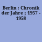 Berlin : Chronik der Jahre ; 1957 - 1958
