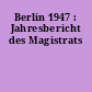 Berlin 1947 : Jahresbericht des Magistrats