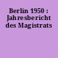 Berlin 1950 : Jahresbericht des Magistrats