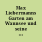 Max Liebermanns Garten am Wannsee und seine wechselvolle Geschichte