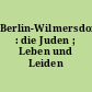 Berlin-Wilmersdorf : die Juden ; Leben und Leiden