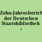 Zehn-Jahresbericht der Deutschen Staatsbibliothek : 1946-1955