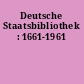 Deutsche Staatsbibliothek : 1661-1961
