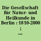 Die Gesellschaft für Natur- und Heilkunde in Berlin : 1810-2000 ; Festschrift zur Feier ihres 190. Geburtstages am 6. Februar 2000