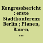 Kongressbericht : erste Stadtkonferenz Berlin ; Planen, Bauen, Wohnen ; [25. Juni und 26. Juni 1990]