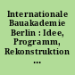 Internationale Bauakademie Berlin : Idee, Programm, Rekonstruktion ; neun Standortbestimmungen, vierzehn Sammlungen und eine Chronik