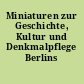 Miniaturen zur Geschichte, Kultur und Denkmalpflege Berlins
