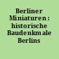 Berliner Miniaturen : historische Baudenkmale Berlins