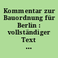 Kommentar zur Bauordnung für Berlin : vollständiger Text mit Erläuterungen und Ausführungsanweisungen nebst einer Sammlung von Sonderverordnungen und allgemeinen Vorschriften