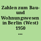 Zahlen zum Bau- und Wohnungswesen in Berlin (West) 1950 - 1972 : ein Zahlenwerk des Statistischen Landesamtes Berlin