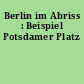Berlin im Abriss : Beispiel Potsdamer Platz
