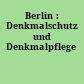 Berlin : Denkmalschutz und Denkmalpflege