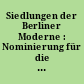 Siedlungen der Berliner Moderne : Nominierung für die Welterbeliste der Unesco