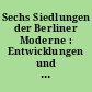 Sechs Siedlungen der Berliner Moderne : Entwicklungen und Erfahrungen in der UNESCO-Welterbestätte