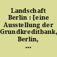 Landschaft Berlin : [eine Ausstellung der Grundkreditbank, Berlin, in Zusammenarbeit mit dem Berlin Museum und der Nationalgalerie SMPK]
