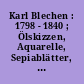 Karl Blechen : 1798 - 1840 ; Ölskizzen, Aquarelle, Sepiablätter, Zeichnungen, Entwürfe ; Ausstellung