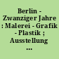 Berlin - Zwanziger Jahre : Malerei - Grafik - Plastik ; Ausstellung im Rahmen der "5. Berliner Theaterwoche" in Bad Godesberg 1967