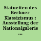 Statuetten des Berliner Klassizismus : Ausstellung der Nationalgalerie im Alten Museum vom 11. Januar bis 1. April 1984