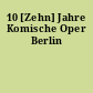 10 [Zehn] Jahre Komische Oper Berlin