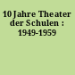 10 Jahre Theater der Schulen : 1949-1959