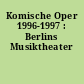 Komische Oper 1996-1997 : Berlins Musiktheater