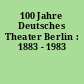 100 Jahre Deutsches Theater Berlin : 1883 - 1983