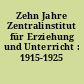 Zehn Jahre Zentralinstitut für Erziehung und Unterricht : 1915-1925