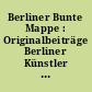 Berliner Bunte Mappe : Originalbeiträge Berliner Künstler und Schriftsteller