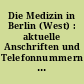 Die Medizin in Berlin (West) : aktuelle Anschriften und Telefonnummern des Berliner Gesundheitswesens