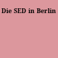 Die SED in Berlin