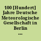100 [Hundert] Jahre Deutsche Meteorologische Gesellschaft in Berlin 1884 - 1984 : [Erinnerungsbd. zur 100-Jahr-Feier der DMG Berlin am 29./30. März 1984]
