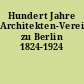 Hundert Jahre Architekten-Verein zu Berlin 1824-1924