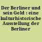Der Berliner und sein Geld : eine kulturhistorische Ausstellung der Berliner Bank