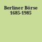 Berliner Börse 1685-1985