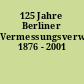 125 Jahre Berliner Vermessungsverwaltung 1876 - 2001