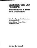 Exerzierfeld der Moderne : Industriekultur in Berlin im 19. Jahrhundert