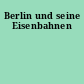 Berlin und seine Eisenbahnen