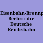 Eisenbahn-Brennpunkt Berlin : die Deutsche Reichsbahn 1920-1939
