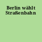 Berlin wählt Straßenbahn