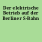 Der elektrische Betrieb auf der Berliner S-Bahn