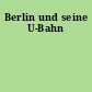 Berlin und seine U-Bahn