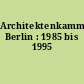 Architektenkammer Berlin : 1985 bis 1995