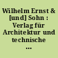 Wilhelm Ernst & [und] Sohn : Verlag für Architektur und technische Wissenschaften. Gropius'sche Buch- und Kunsthandlung, Berlin - München ; Firmenchronik