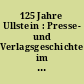 125 Jahre Ullstein : Presse- und Verlagsgeschichte im Zeichen der Eule