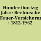 Hundertfünfzig Jahre Berlinische Feuer-Versicherungs-Anstalt : 1812-1962