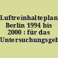 Luftreinhalteplan Berlin 1994 bis 2000 : für das Untersuchungsgebiet Berlin