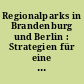 Regionalparks in Brandenburg und Berlin : Strategien für eine nachhaltige Entwicklung des Metropolenraums