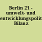 Berlin 21 - umwelt- und entwicklungspolitische Bilanz