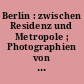 Berlin : zwischen Residenz und Metropole ; Photographien von Hermann Rückwarth 1871 - 1916