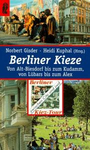 Berliner Kieze : von Alt-Biesdorf bis zum Kudamm, von Lübars bis zum Alex